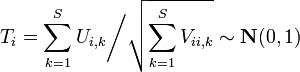 T_i=\sum_{k=1}^S {U_{i,k}}\bigg/\sqrt{\sum_{k=1}^S{V_{ii,k}}} \sim\mathbf{N}(0,1)