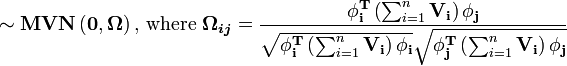 \sim\mathbf{MVN}\left(\mathbf{0},\boldsymbol{\Omega}\right)\text{, where }\boldsymbol{\Omega_{ij}}=\frac{\mathbf{\phi_i^T}\left(\sum_{i=1}^n{\mathbf{V_i}}\right)\mathbf{\phi_j}}{\sqrt{\mathbf{\phi_i^T}\left(\sum_{i=1}^n{\mathbf{V_i}}\right)\mathbf{\phi_i}}\sqrt{\mathbf{\phi_j^T}\left(\sum_{i=1}^n{\mathbf{V_i}}\right)\mathbf{\phi_j}}}