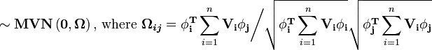 \sim\mathbf{MVN}\left(\mathbf{0},\boldsymbol{\Omega}\right)\text{, where }\boldsymbol{\Omega_{ij}}=\mathbf{\phi_i^T}\sum_{i=1}^n{\mathbf{V_i}}\mathbf{\phi_j}\bigg/\sqrt{\mathbf{\phi_i^T}\sum_{i=1}^n{\mathbf{V_i}}\mathbf{\phi_i}}\sqrt{\mathbf{\phi_j^T}\sum_{i=1}^n{\mathbf{V_i}}\mathbf{\phi_j}}