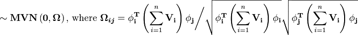\sim\mathbf{MVN}\left(\mathbf{0},\boldsymbol{\Omega}\right)\text{, where }\boldsymbol{\Omega_{ij}}=\mathbf{\phi_i^T}\left(\sum_{i=1}^n{\mathbf{V_i}}\right)\mathbf{\phi_j}\bigg/\sqrt{\mathbf{\phi_i^T}\left(\sum_{i=1}^n{\mathbf{V_i}}\right)\mathbf{\phi_i}}\sqrt{\mathbf{\phi_j^T}\left(\sum_{i=1}^n{\mathbf{V_i}}\right)\mathbf{\phi_j}}