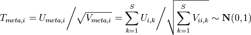 T_{meta,i}=U_{meta,i}\bigg/\sqrt{V_{meta,i}}=\sum_{k=1}^S {U_{i,k}}\bigg/\sqrt{\sum_{k=1}^S{V_{ii,k}}} \sim\mathbf{N}(0,1)