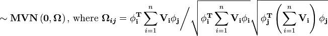 \sim\mathbf{MVN}\left(\mathbf{0},\boldsymbol{\Omega}\right)\text{, where }\boldsymbol{\Omega_{ij}}=\mathbf{\phi_i^T}\sum_{i=1}^n{\mathbf{V_i}}\mathbf{\phi_j}\bigg/\sqrt{\mathbf{\phi_i^T}\sum_{i=1}^n{\mathbf{V_i}}\mathbf{\phi_i}}\sqrt{\mathbf{\phi_j^T}\left(\sum_{i=1}^n{\mathbf{V_i}}\right)\mathbf{\phi_j}}