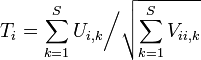 T_i=\sum_{k=1}^S {U_{i,k}}\bigg/\sqrt{\sum_{k=1}^S{V_{ii,k}}}